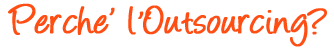 Perchè l'Outsourcing